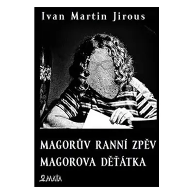 Magorův ranní zpěv Magorova děťátka - Ivan Martin Jirous