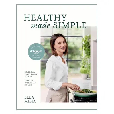 Deliciously Ella: Healthy Made Simple - Ella Mills