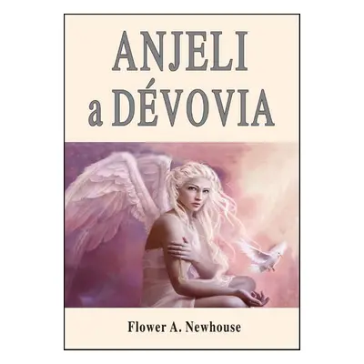 Anjeli a dévovia - Flower A. Newhouse