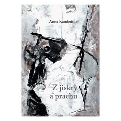 Z jiskry a prachu - Anna Kamieńska