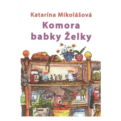 Komora babky Želky - Katarína Mikolášová