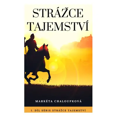 Strážce tajemství - Markéta Chaloupková