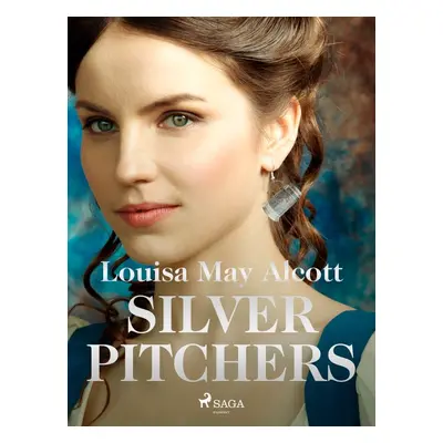 Silver Pitchers - Louisa May Alcott