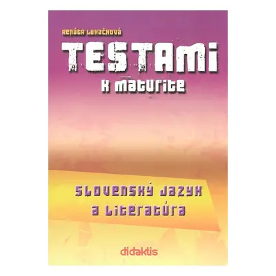 Testami k maturite Slovenský jazyk a literatúra 2. vydanie - Renáta Lukačková