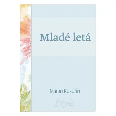 Mladé letá - Martin Kukučín