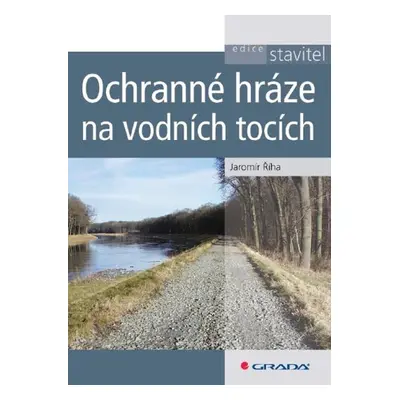 Ochranné hráze na vodních tocích - Jaromír Říha