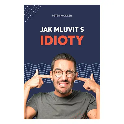 Jak mluvit s idioty - Peter Modler