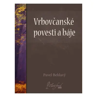 Vrbovčanské povesti a báje - Pavel Beblavý