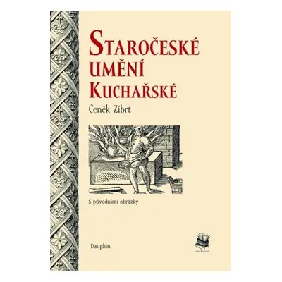 Staročeské umění kuchařské - Čeněk Zíbrt