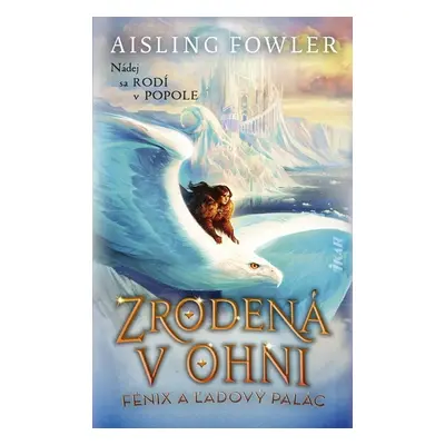 Zrodená v ohni Fénix a ľadový palác - Aisling Fowler