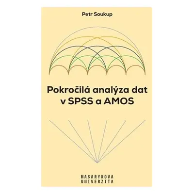 Pokročilá analýza dat v SPSS a AMOS - Petr Soukup