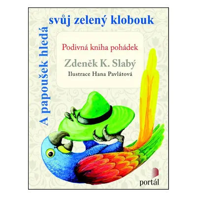 A papoušek hledá svůj zelený klobouk - Zdeněk K. Slabý