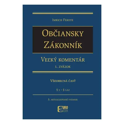 Občiansky zákonník Dedenie a záväzkové právo - Všeobecná čásť - Imrich Fekete