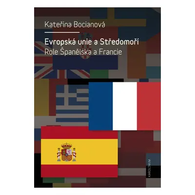 Evropská unie a Středomoří. Role Španělska a Francie - Kateřina Bocianová