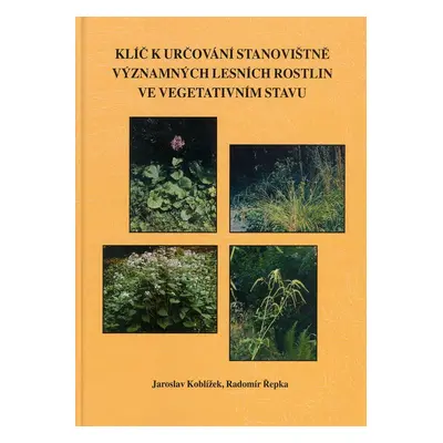 Klíč k určování stanovištně významných lesních rostlin ve vegetativním stavu - Radomír Řepka