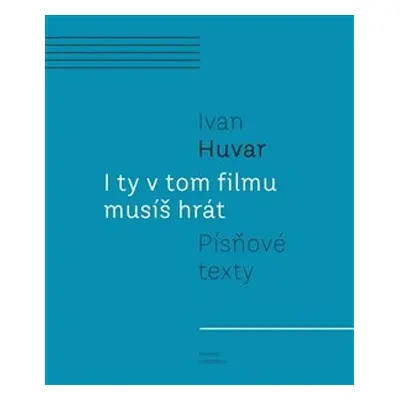 I ty v tom filmu musíš hrát - Ivan Huvar