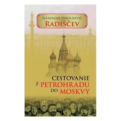 Cestovanie z Petrohradu do Moskvy - Alexander Nikolajevi Radiščev