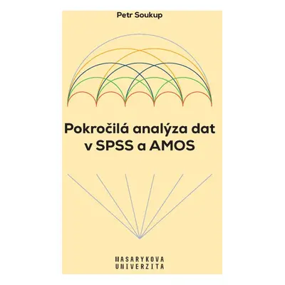 Pokročilá analýza dat v SPSS a AMOS - Petr Soukup