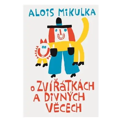 O zvířátkách a divných věcech - Alois Mikulka