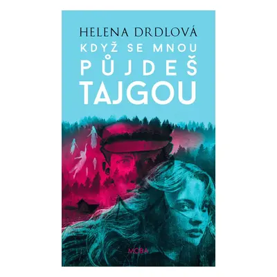 Když se mnou půjdeš tajgou - Helena Drdlová