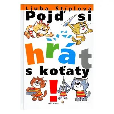 Pojď si hrát s koťaty - Ljuba Štíplová