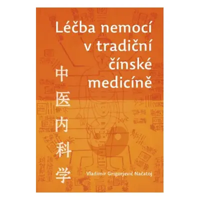 Léčba nemocí v tradiční čínské medicíně - Vladimír Georgijevič Načatoj