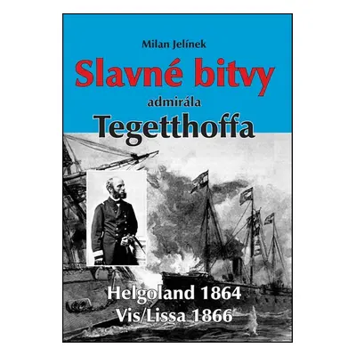 Slavné bitvy admirála Tegetthoffa - Milan Jelínek