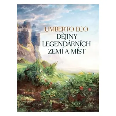 Dějiny legendárních zemí a míst - Umberto Eco