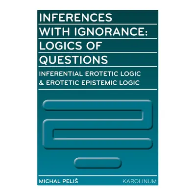 Inferences with Ignorance: Logics of Questions - Michal Peliš