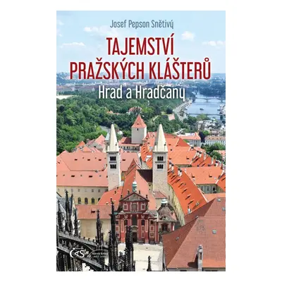 Tajemství pražských klášterů - Hrad a Hradčany - Josef Snětivý