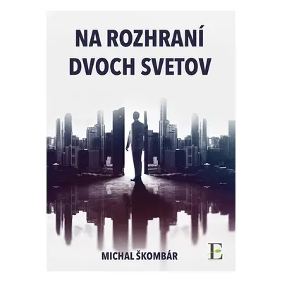 Na rozhraní dvoch svetov - Michal Škombár