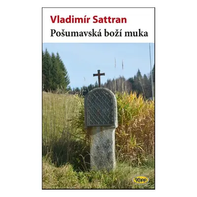 Pošumavská boží muka - Vladimír Sattran