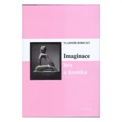 Imaginace, hra a komika - Vladimír Borecký