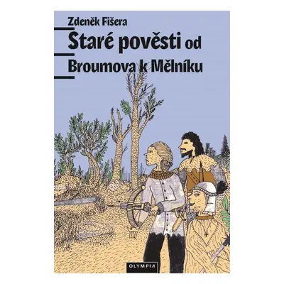 Staré pověsti od Broumova k Mělníku - Zdeněk Fišera