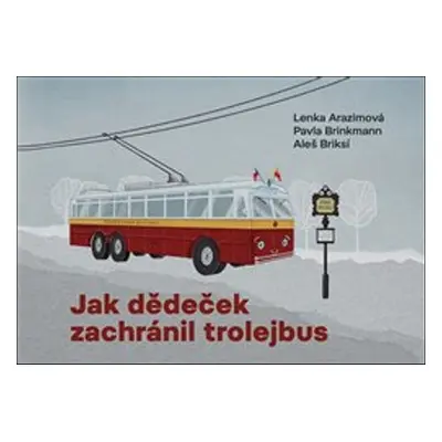 Jak dědeček zachránil trolejbus - Pavla Brinkmann