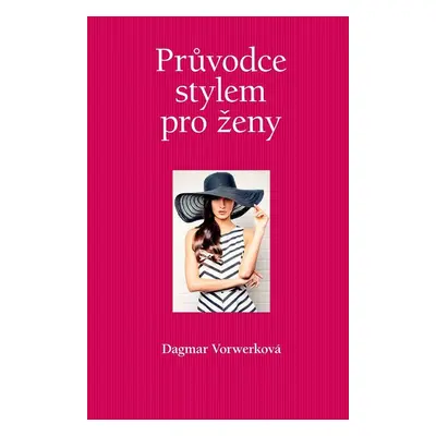 Průvodce stylem pro ženy - Dagmar Vorwerková