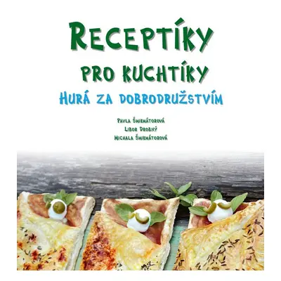 Receptíky pro kuchtíky: Hurá za dobrodružstvím! - Michala Šmikmátorová