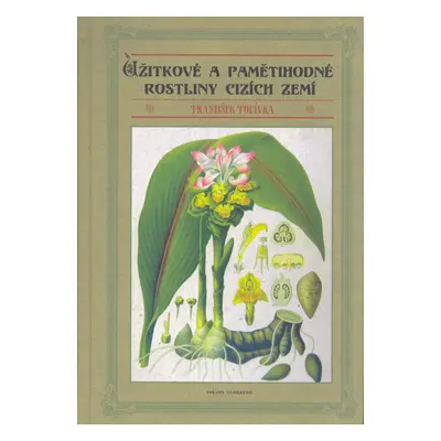 Užitkové a pamětihodné rostliny cizích zemí - František Polívka