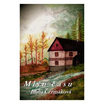 Mlýn času - Jiřina Čermáková