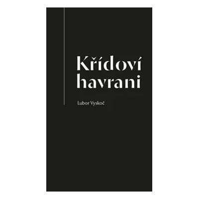 Křídoví havrani - Lubor Vyskoč