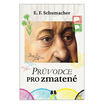 Průvodce pro zmatené - Ernst Friedrich Schumacher