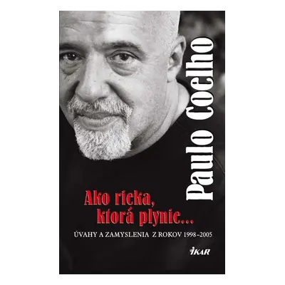 Ako rieka, ktorá plynie... Úvahy a zamyslenia z rokov 1998 - 2005 - Paulo Coelho