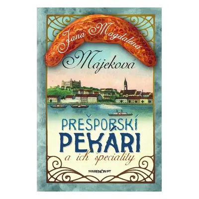 Prešporskí pekári a ich špeciality - Jana Magdaléna Májeková