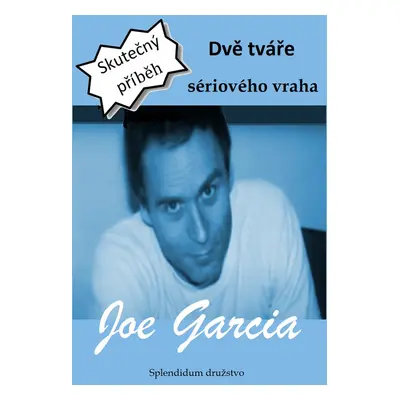 Dvě tváře sériového vraha - Joe Garcia