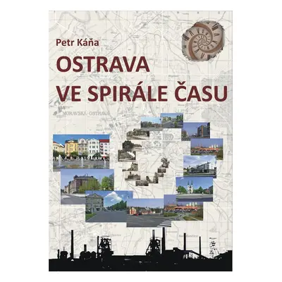 Ostrava ve spirále času - Petr Káňa