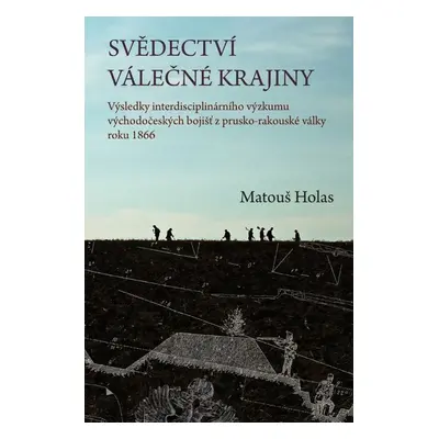 Svědectví válečné krajiny - Matouš Holas