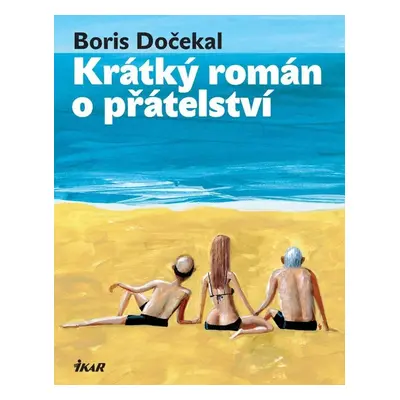 Krátký román o přátelství - Boris Dočekal