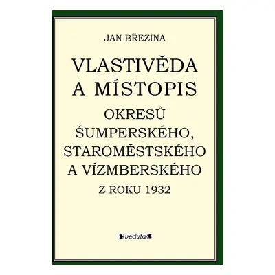 Vlastivěda a místopis okresů Šumperského, Staroměstského a Vízmberského z roku 1932 - Jan Březi