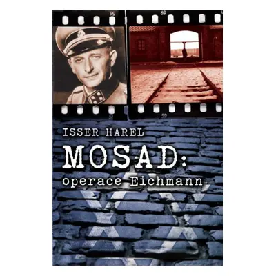 Mosad: operace Eichmann - Isser Harel