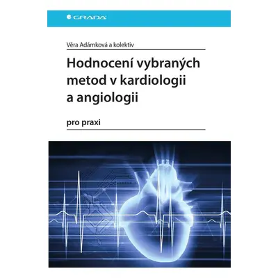 Hodnocení vybraných metod v kardiologii a angiologii pro praxi - Věra Adámková